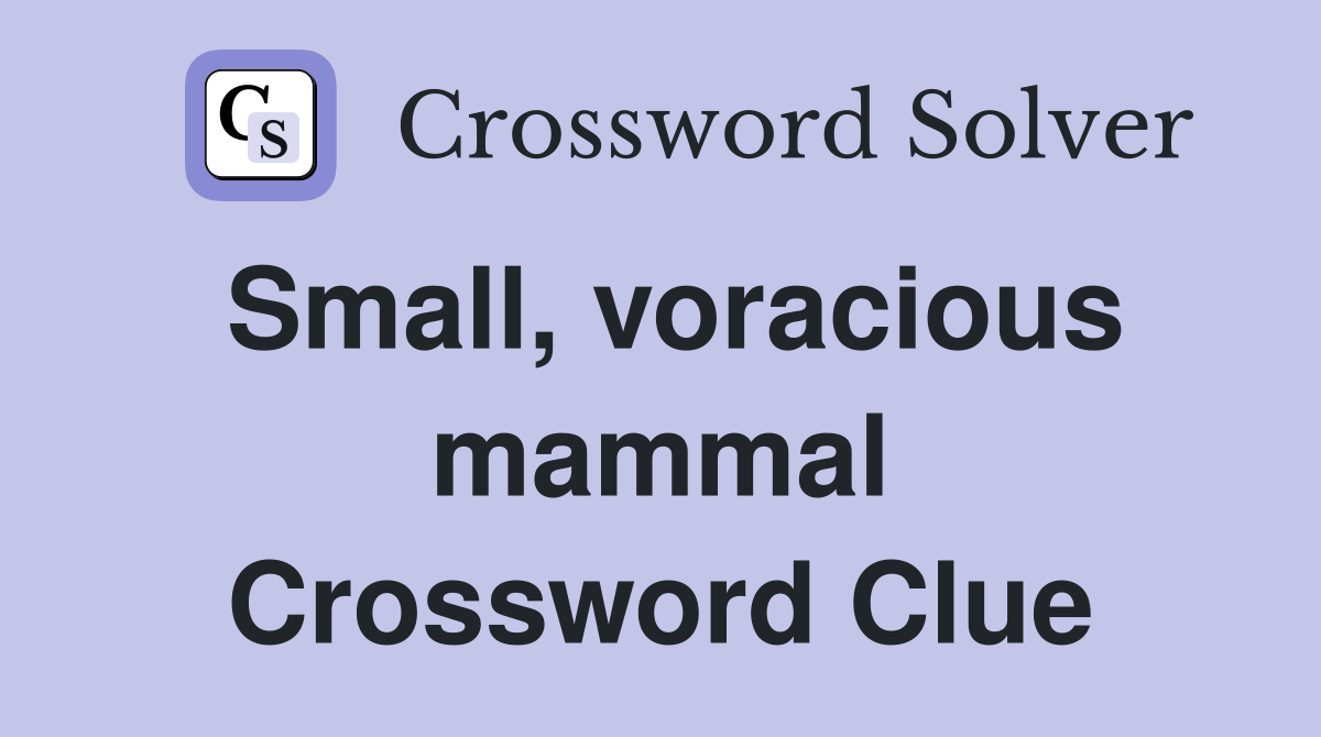 Small, voracious mammal Crossword Clue