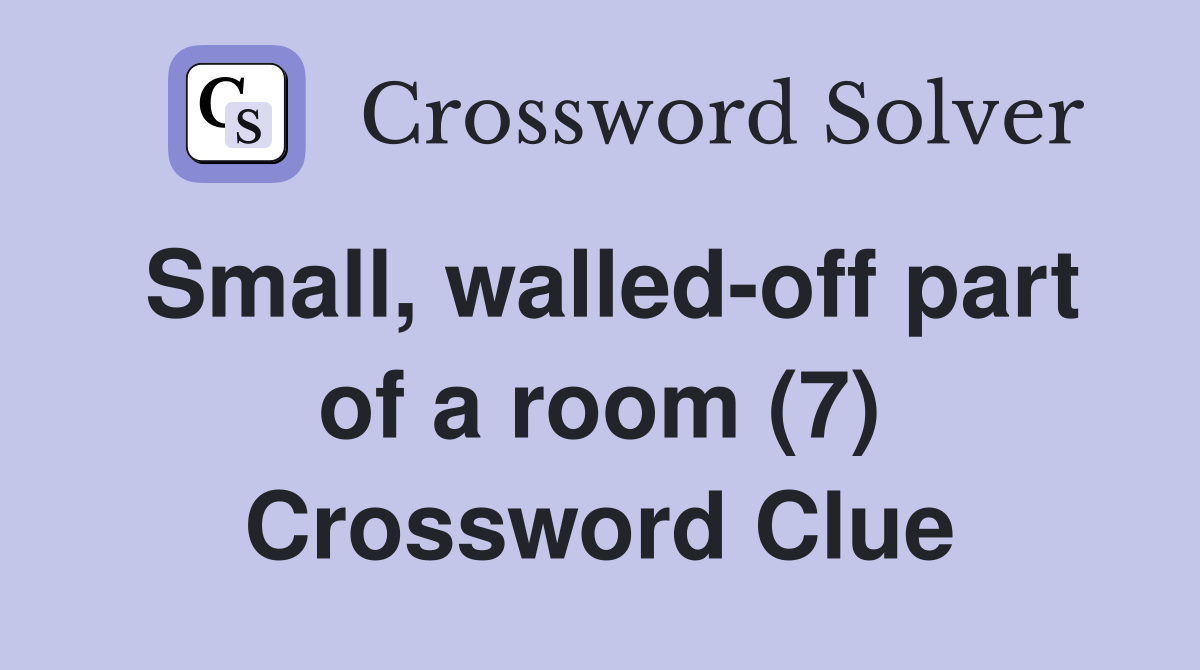 Small, walled-off part of a room (7) Crossword Clue