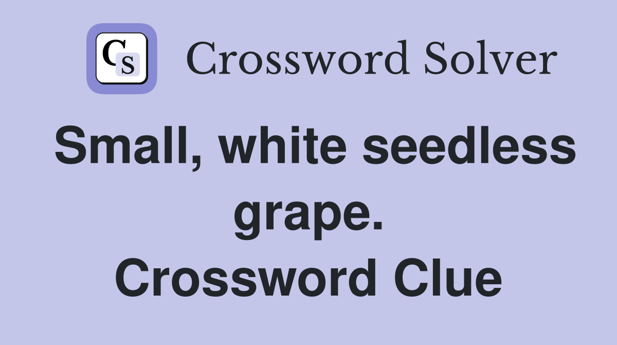 Small, white seedless grape. Crossword Clue