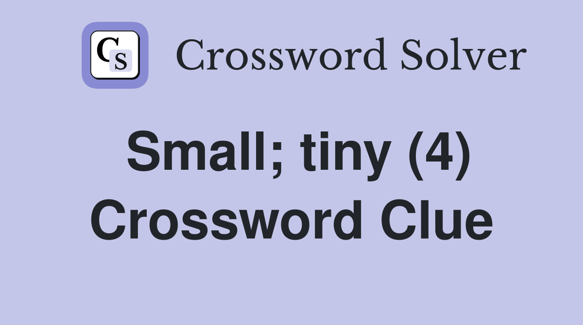 Small; tiny (4) Crossword Clue