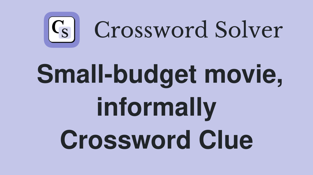 Small-budget movie, informally Crossword Clue
