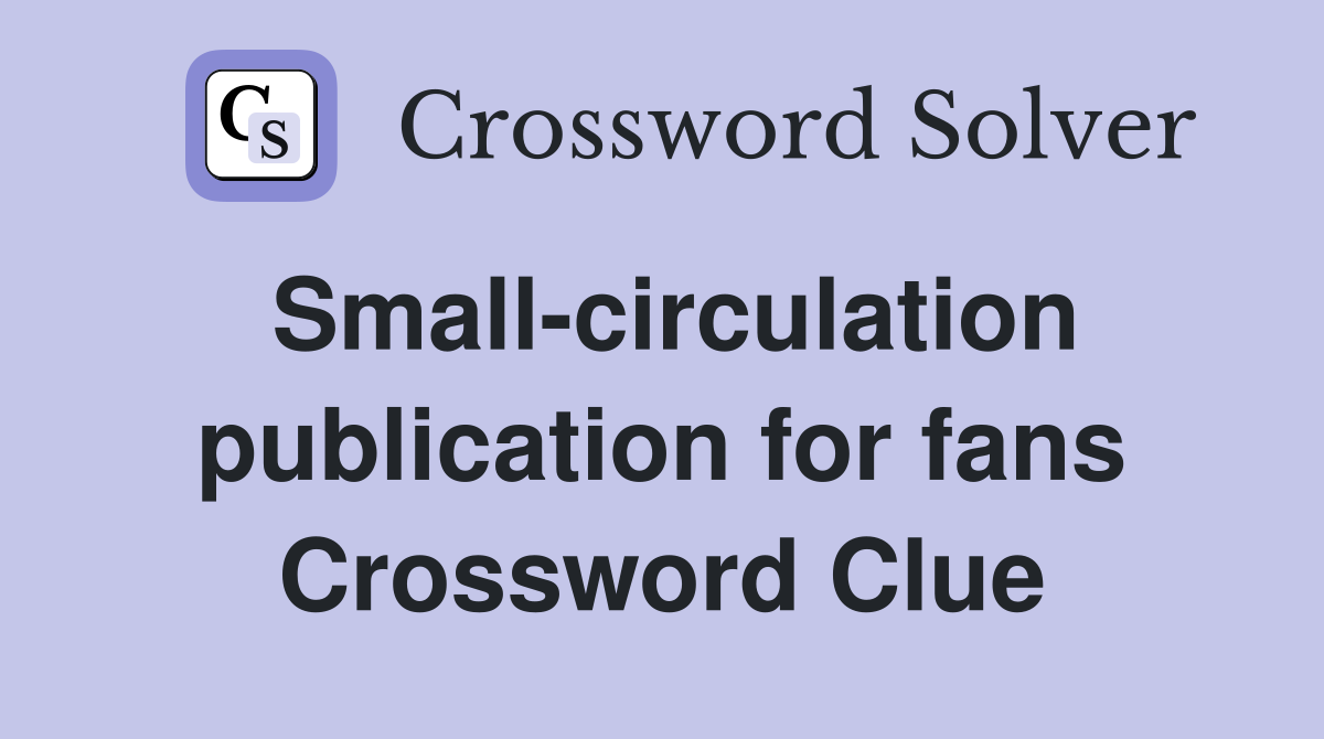 Small-circulation publication for fans Crossword Clue