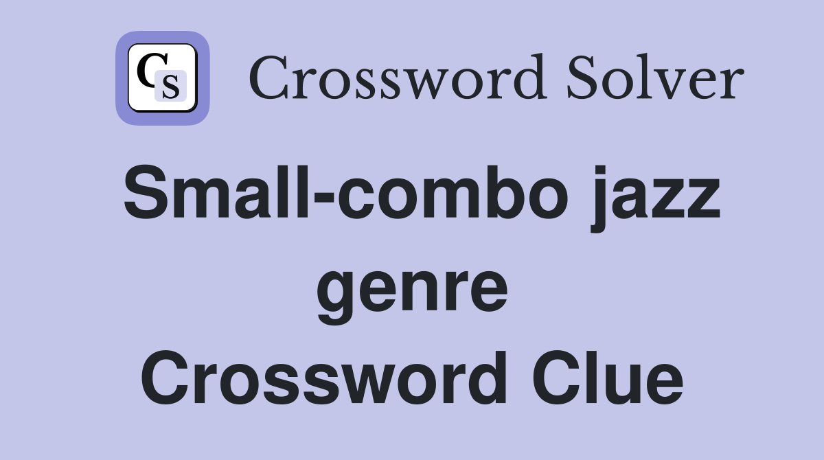 Small-combo jazz genre Crossword Clue