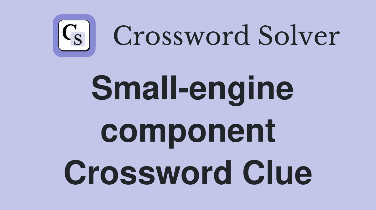Small-engine component Crossword Clue