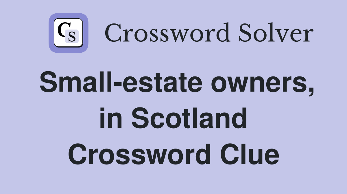 Small-estate owners, in Scotland Crossword Clue