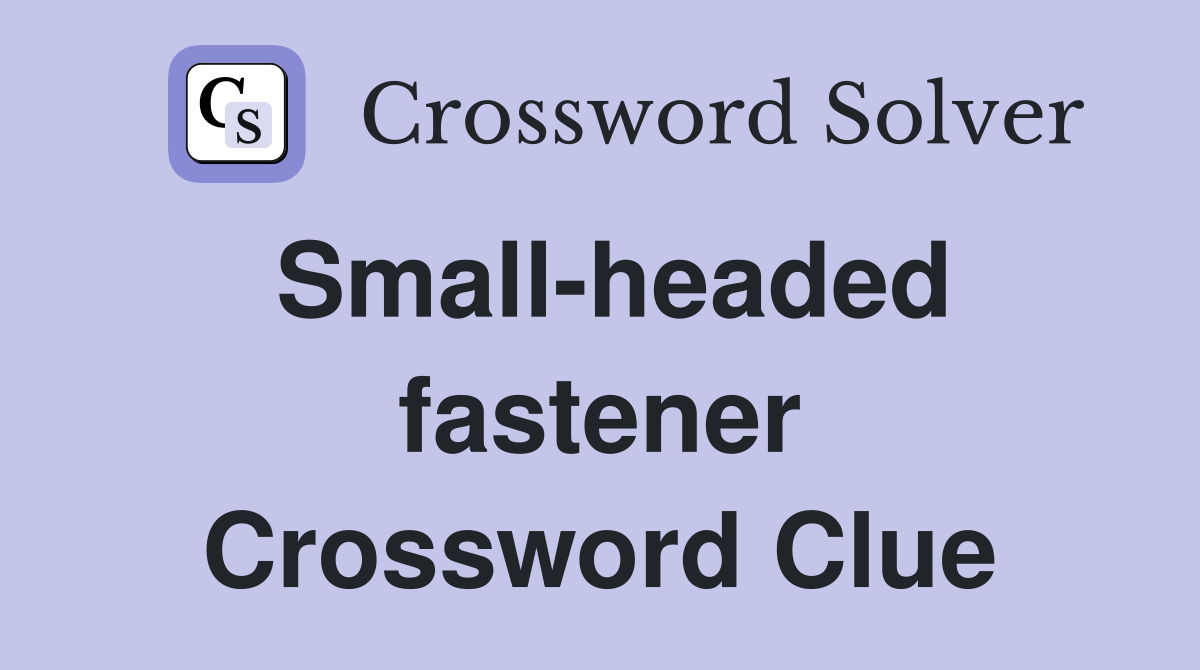 Small-headed fastener Crossword Clue