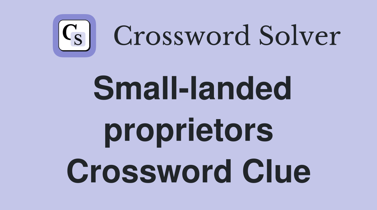 Small-landed proprietors Crossword Clue
