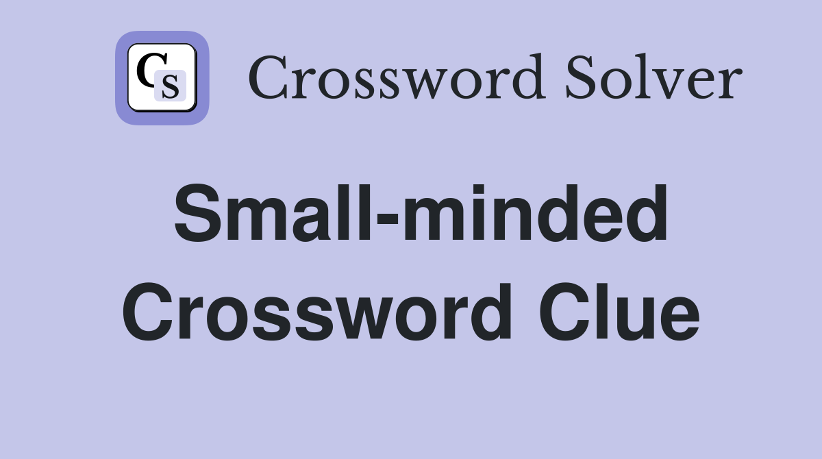 Small minded Crossword Clue Answers Crossword Solver