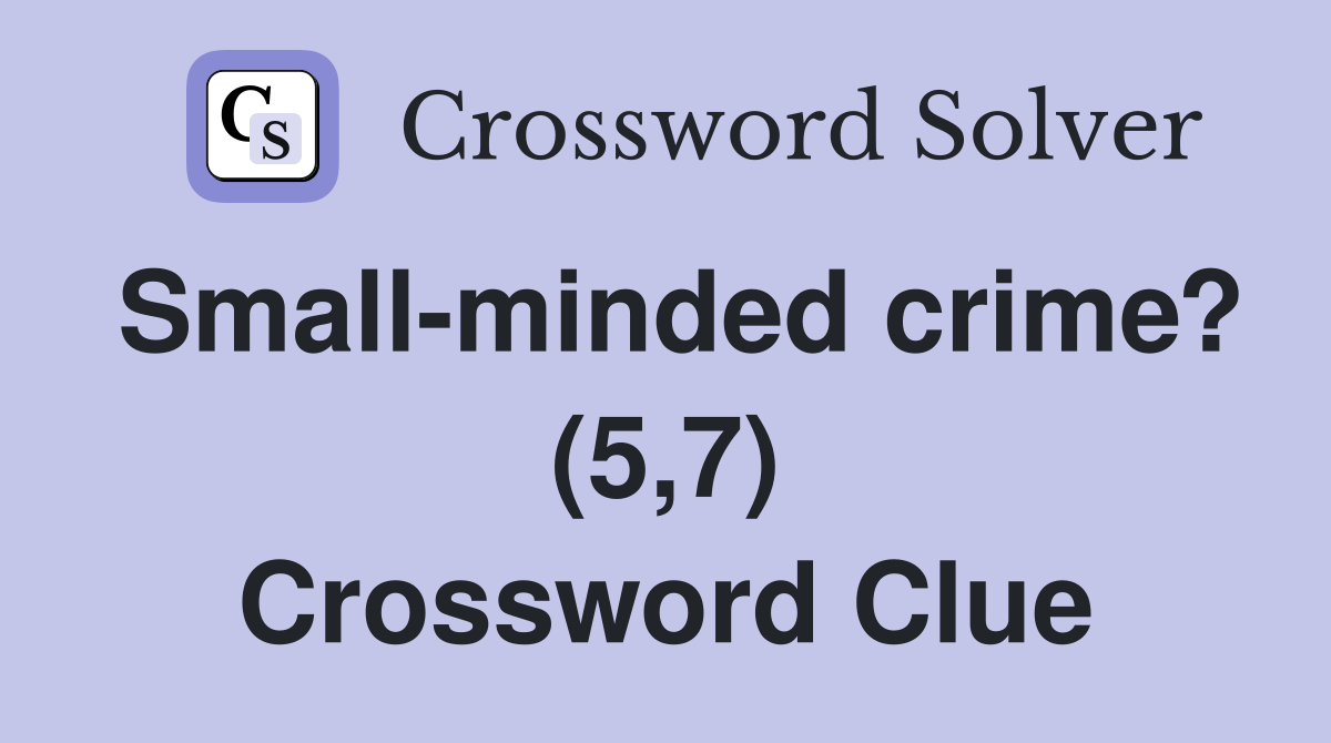 Small-minded crime? (5,7) Crossword Clue