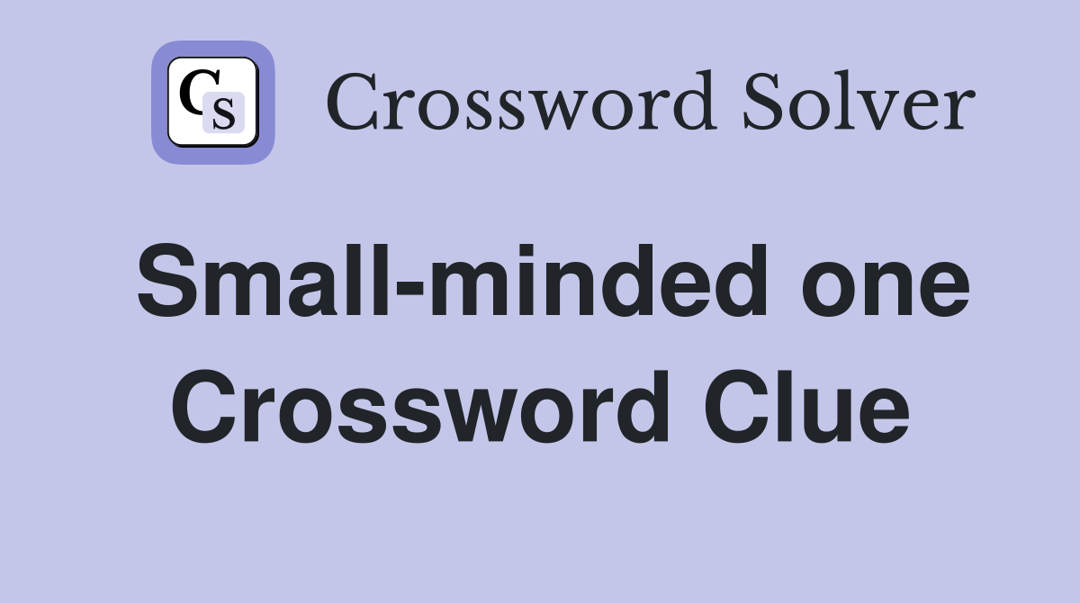 Small-minded one Crossword Clue