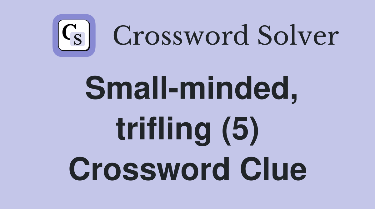 Small-minded, trifling (5) Crossword Clue