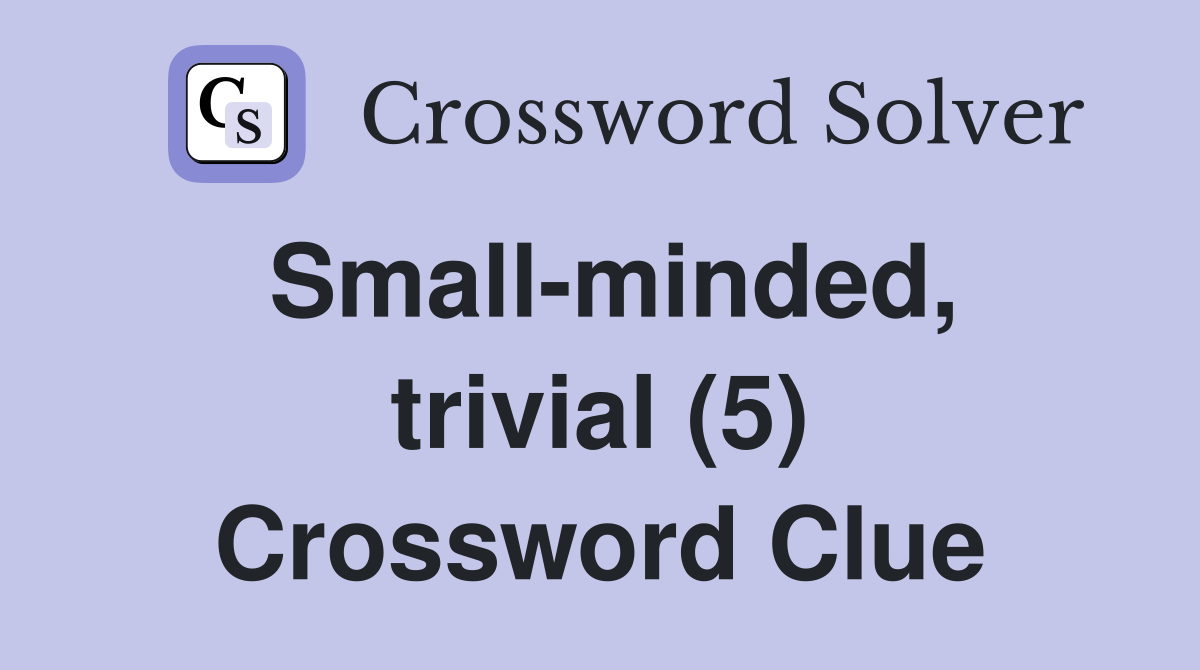 Small-minded, trivial (5) Crossword Clue