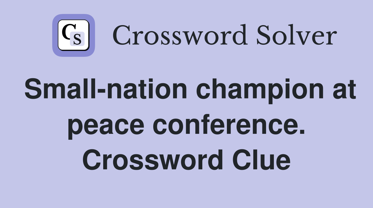 Small-nation champion at peace conference. Crossword Clue