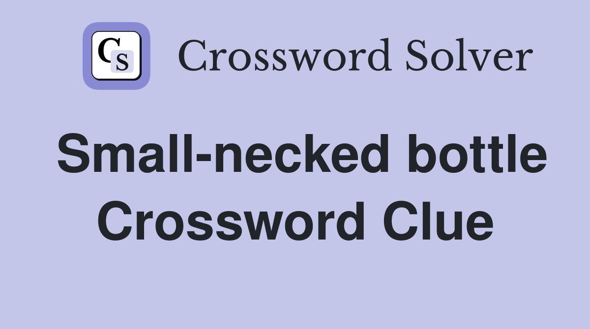 Small-necked bottle Crossword Clue