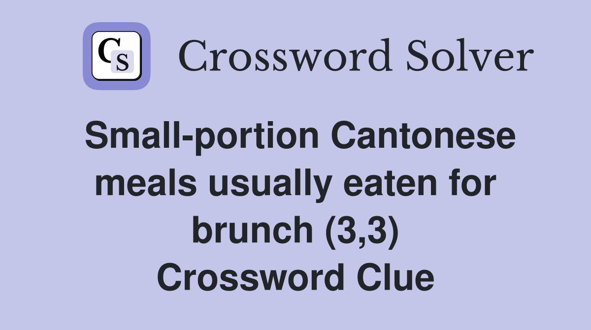 Small-portion Cantonese meals usually eaten for brunch (3,3) Crossword Clue