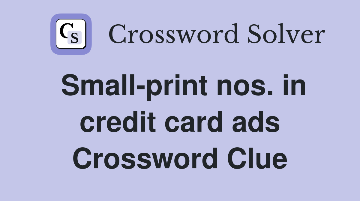 Small-print nos. in credit card ads Crossword Clue