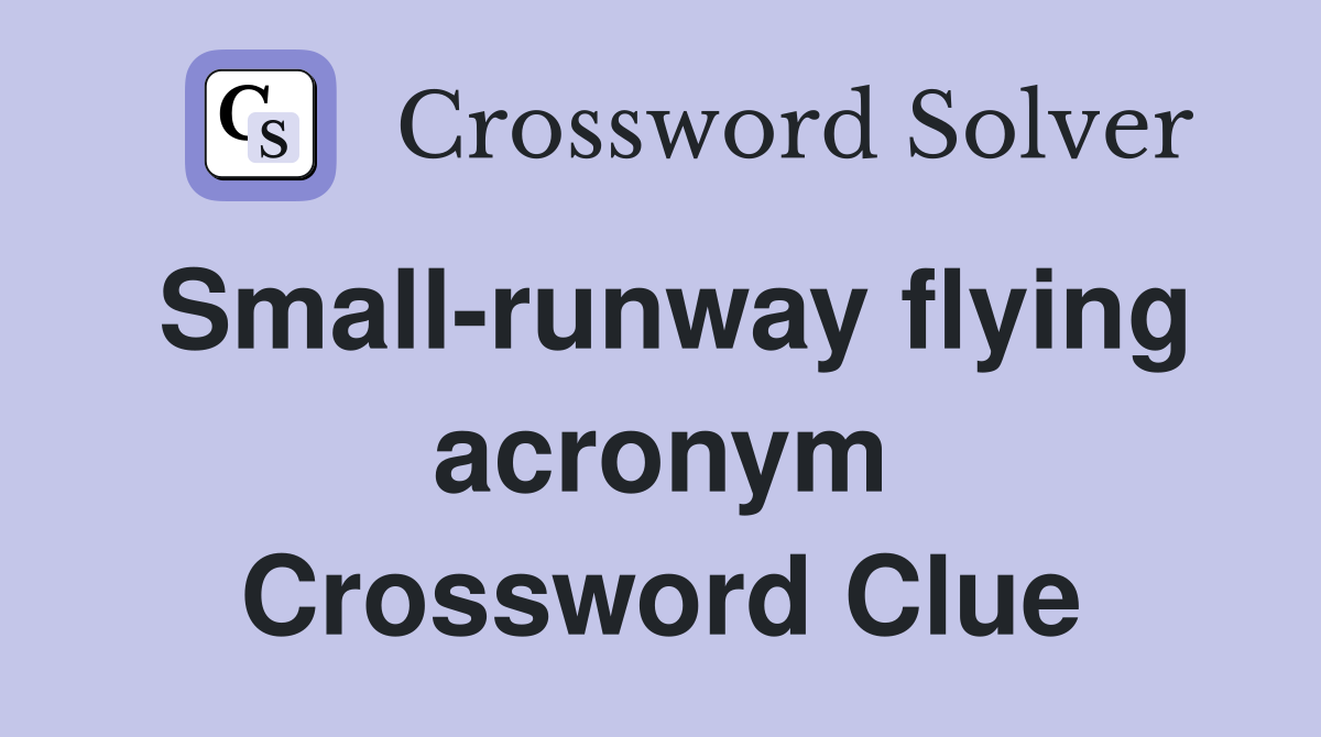 Small-runway flying acronym Crossword Clue