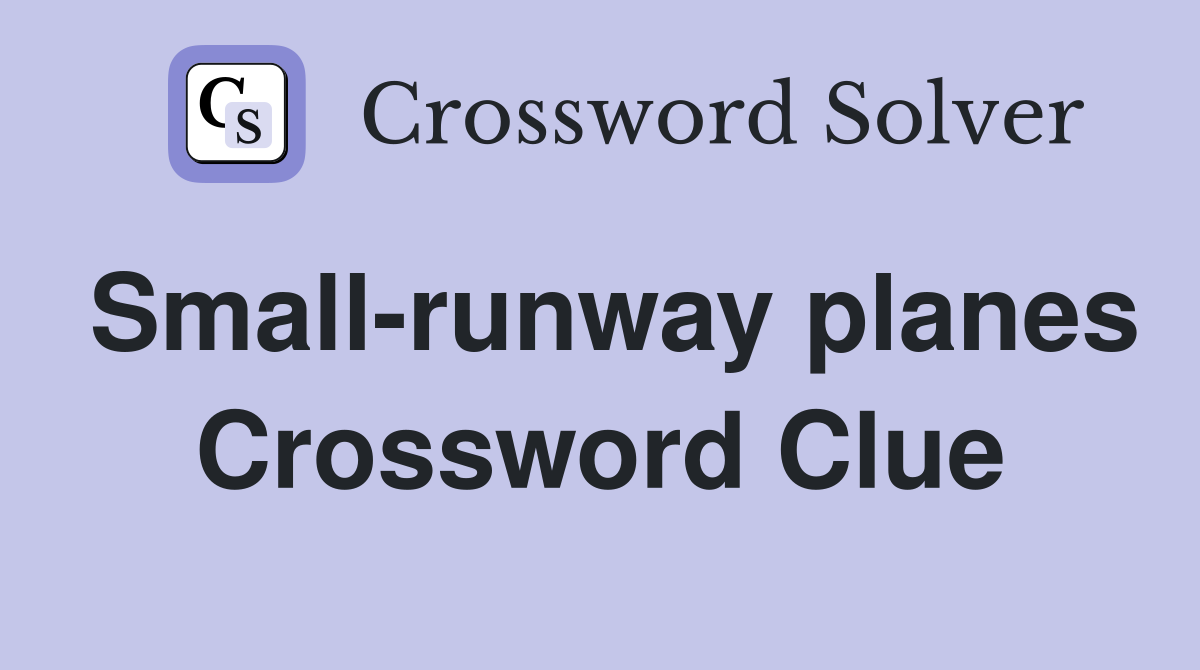 Small-runway planes Crossword Clue