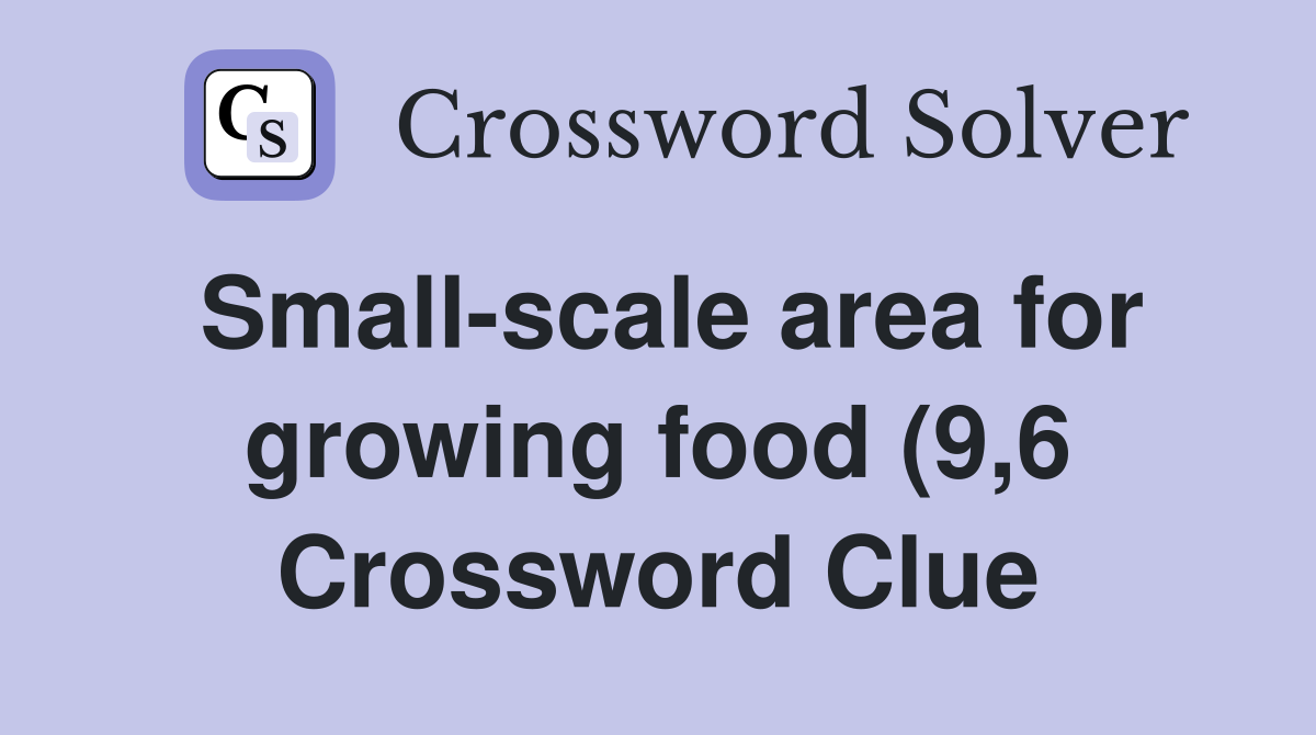 Small scale area for growing food (9 6) Crossword Clue Answers Small scale area for growing food (9 6) Crossword Clue Answers