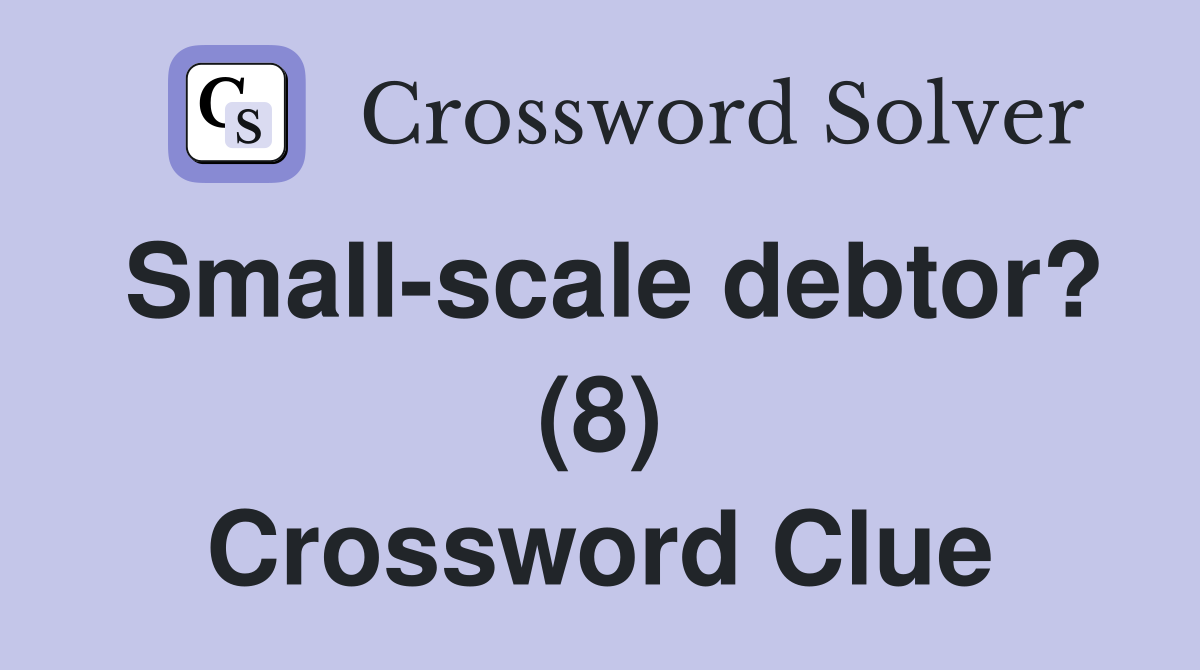 Small-scale debtor? (8) Crossword Clue