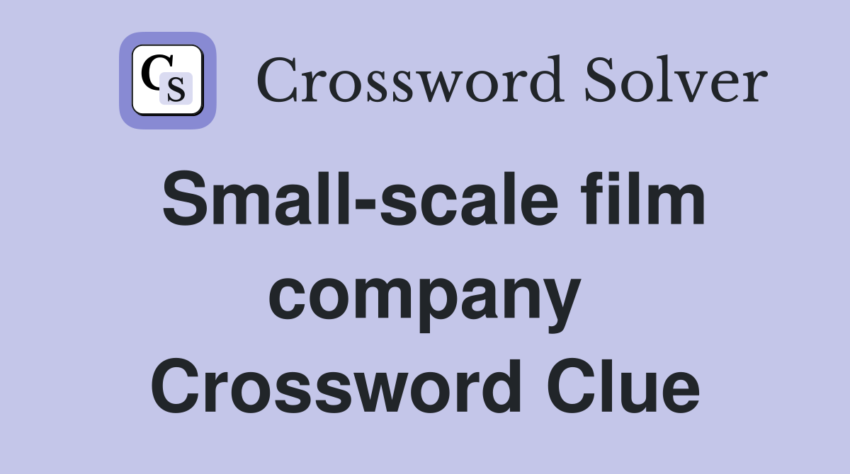 Small-scale film company Crossword Clue