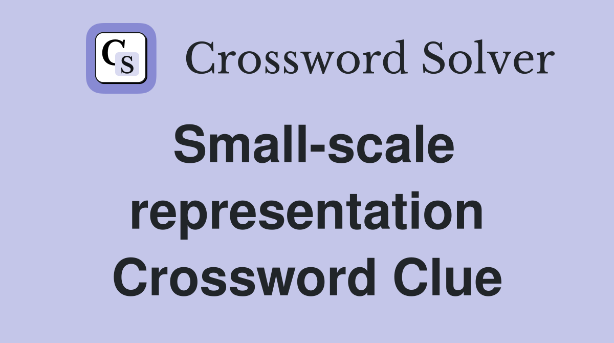 Small-scale representation Crossword Clue