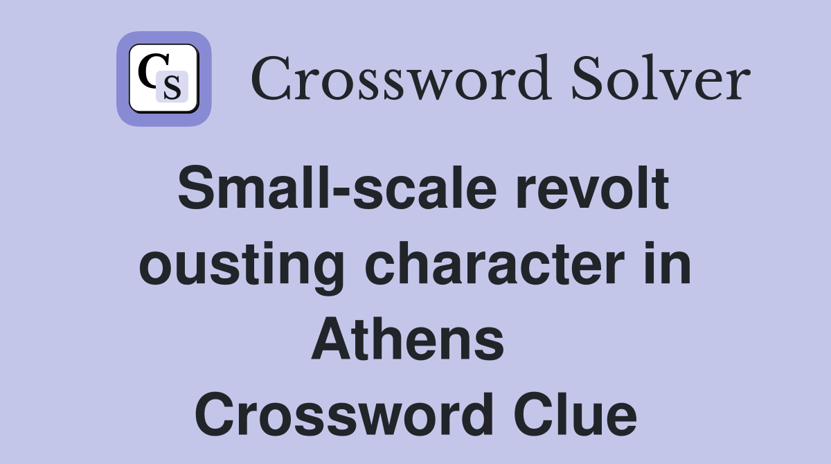 Small-scale revolt ousting character in Athens  Crossword Clue