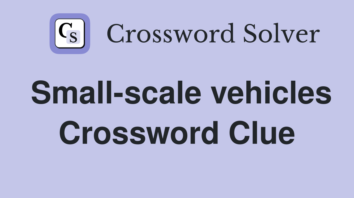 Small-scale vehicles Crossword Clue