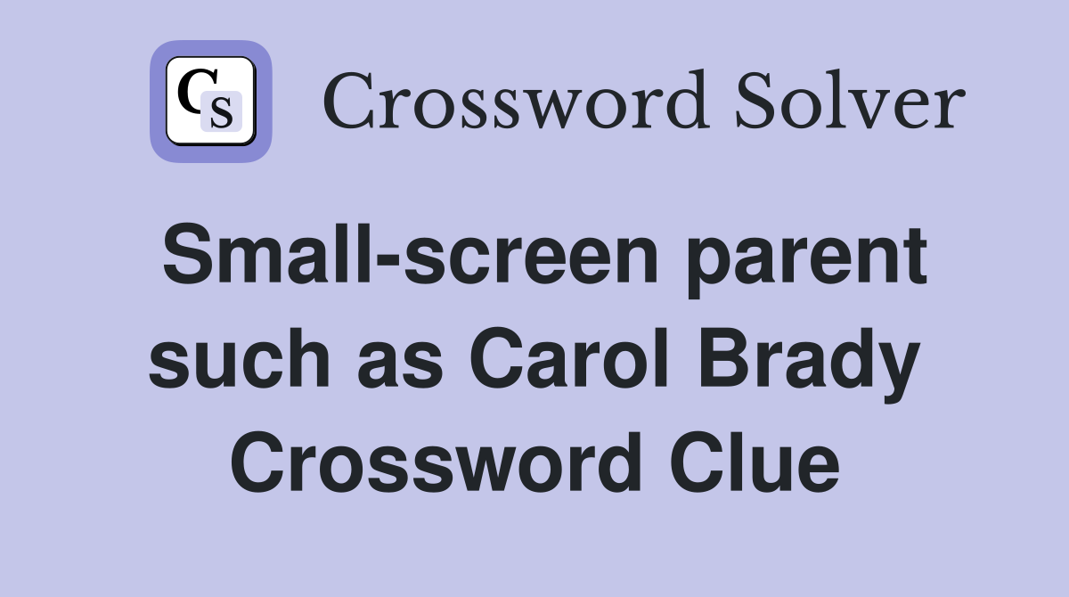 Small-screen parent such as Carol Brady Crossword Clue