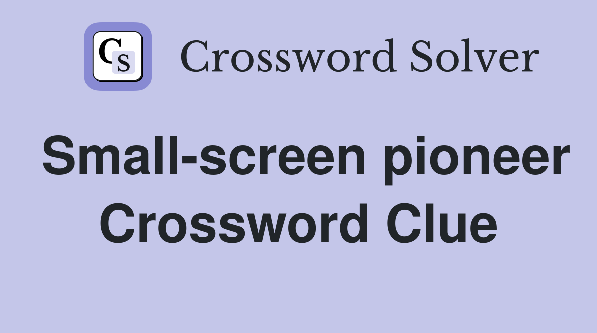 Small-screen pioneer Crossword Clue