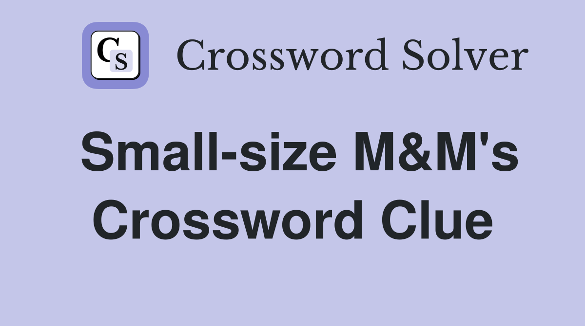 Small-size M&M's Crossword Clue