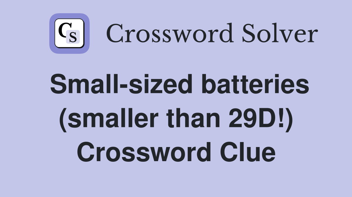 Small-sized batteries (smaller than 29D!) Crossword Clue