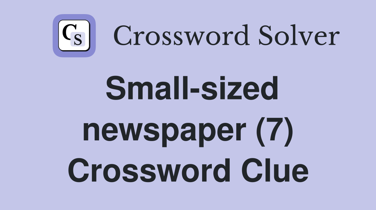 Small-sized newspaper (7) Crossword Clue