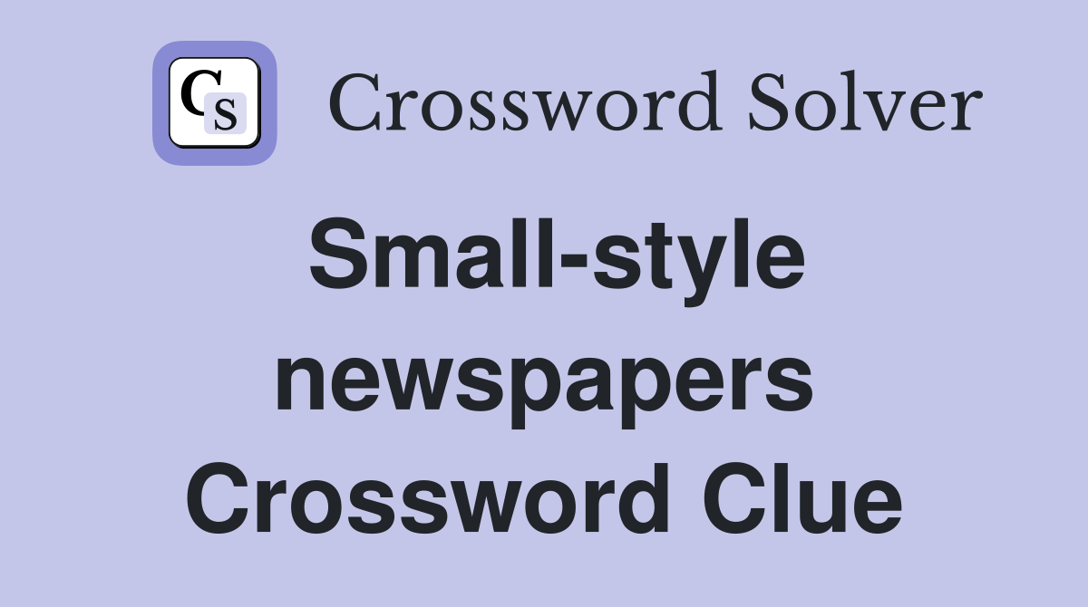 Small-style newspapers Crossword Clue