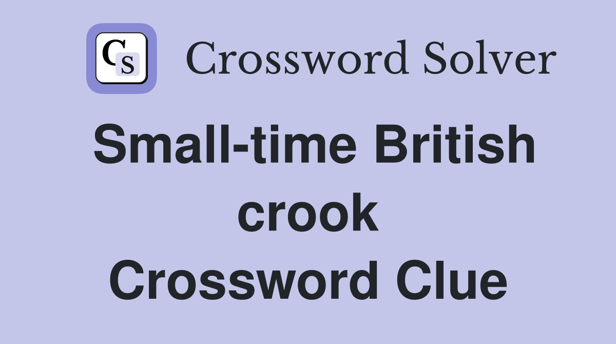 Small-time British crook Crossword Clue