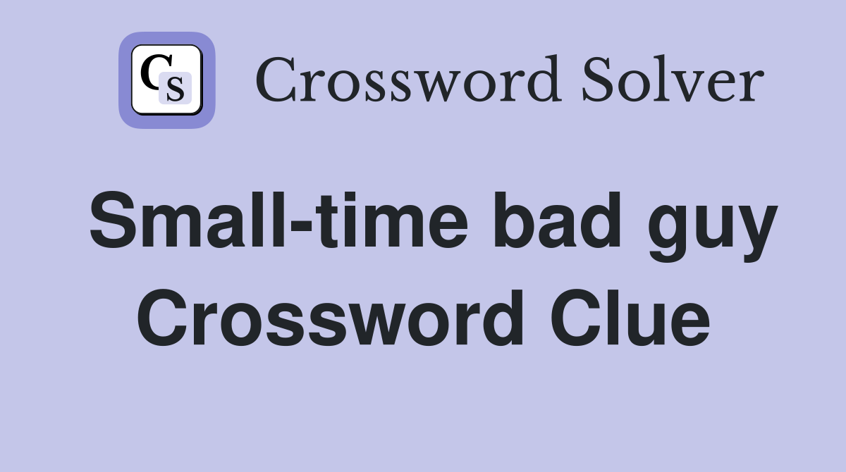 Small-time bad guy Crossword Clue