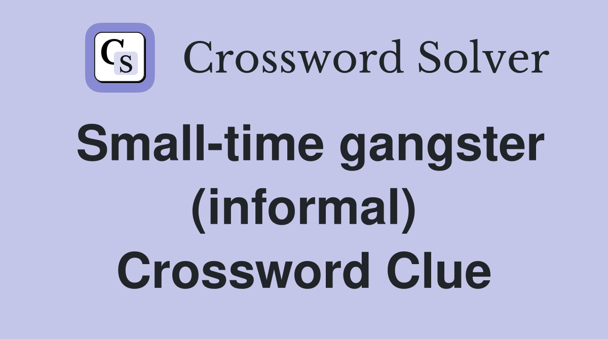 Small-time gangster (informal) Crossword Clue