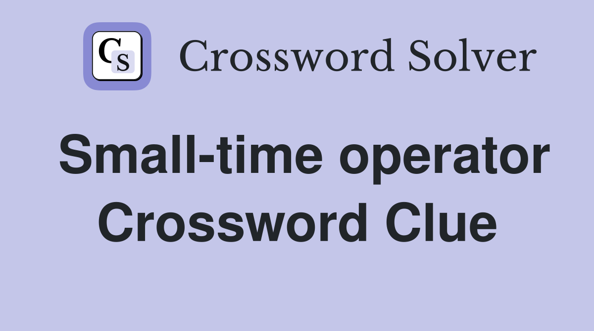 Small-time operator Crossword Clue