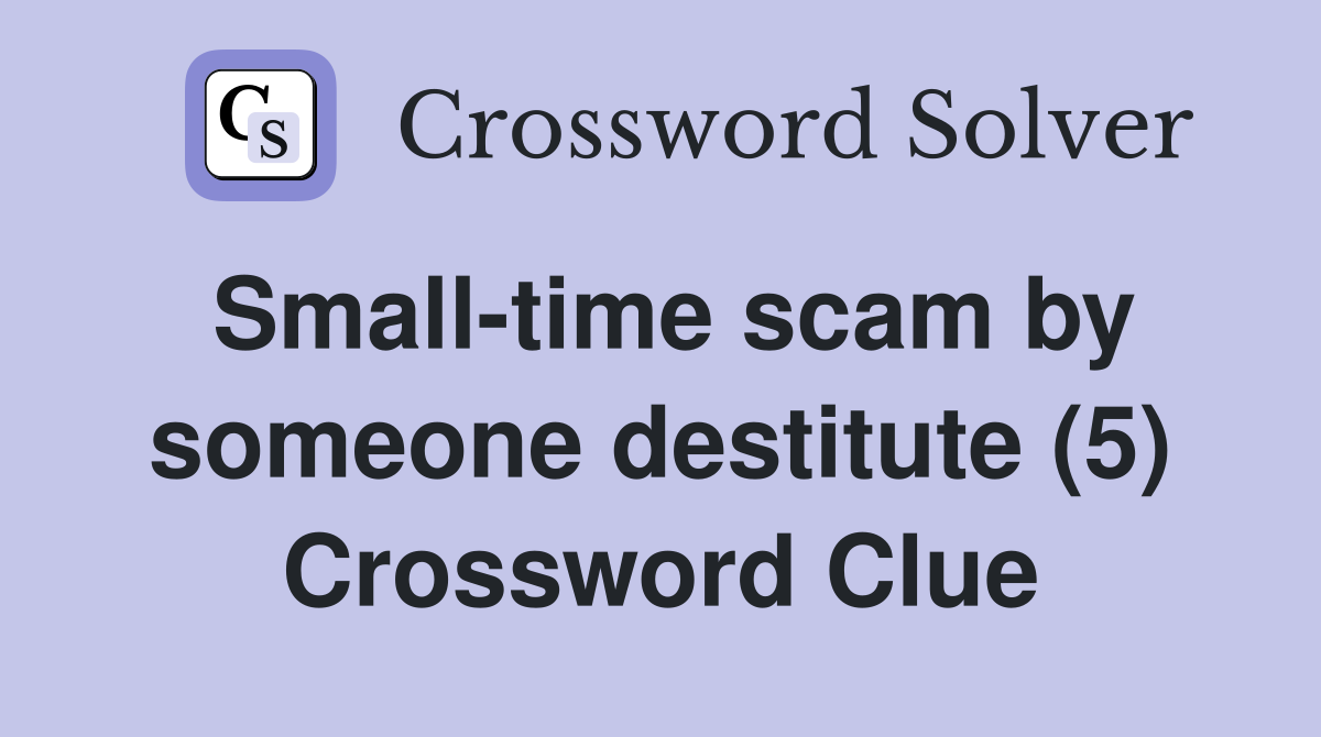 Small-time scam by someone destitute (5) Crossword Clue