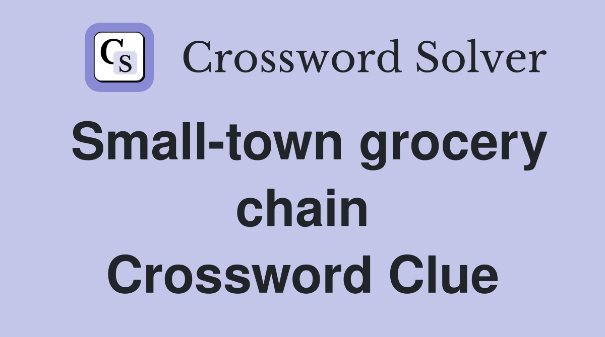Small-town grocery chain Crossword Clue