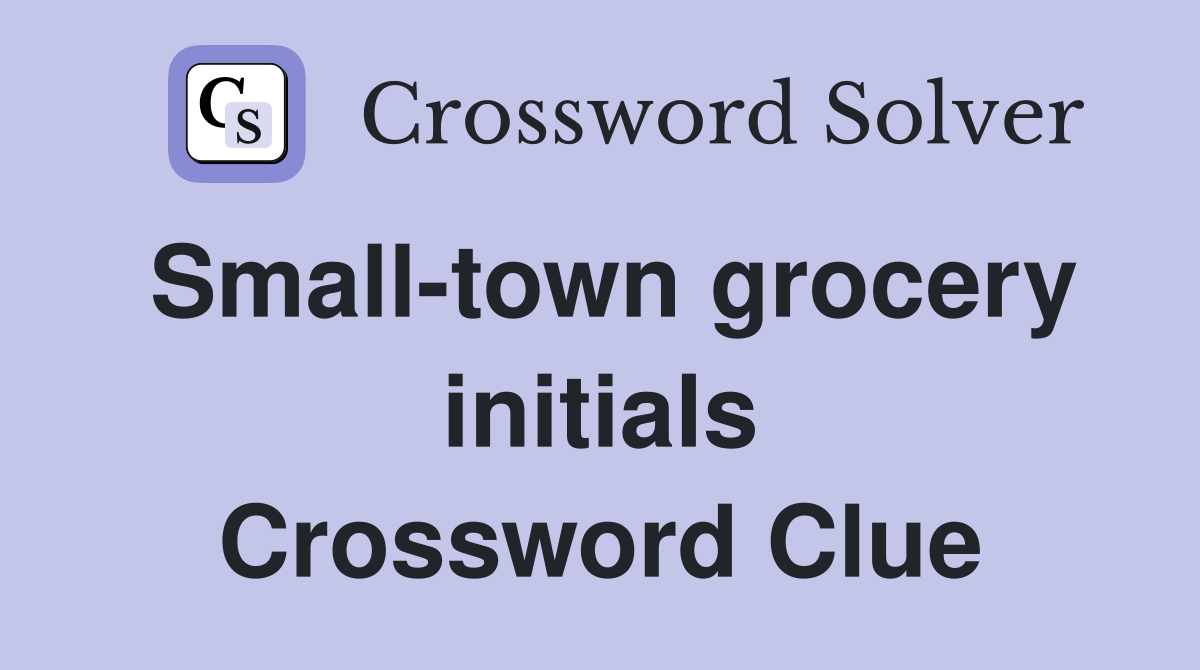 Small-town grocery initials Crossword Clue