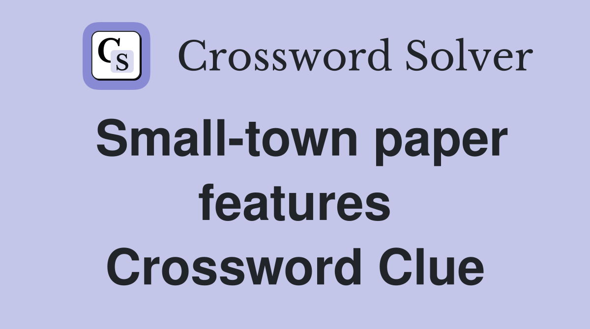 Small-town paper features Crossword Clue