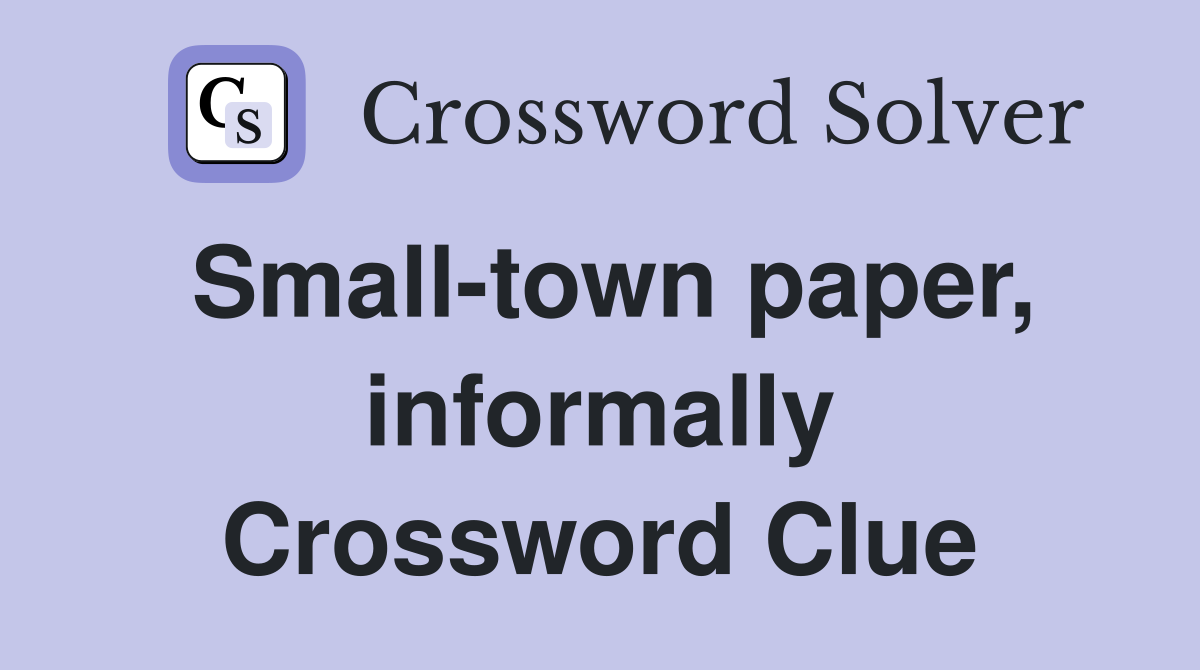 Small-town paper, informally Crossword Clue