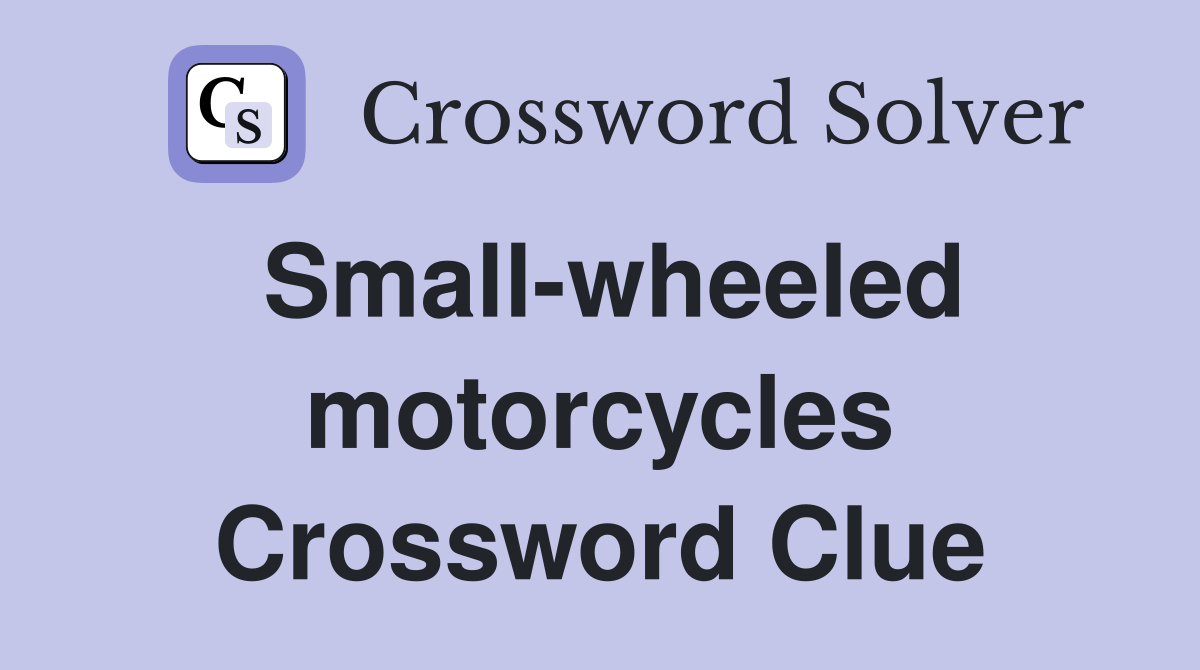 Small-wheeled motorcycles Crossword Clue