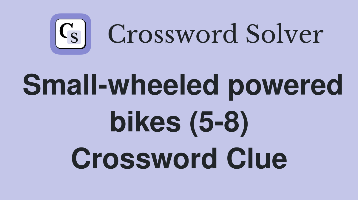 Small-wheeled powered bikes (5-8) Crossword Clue
