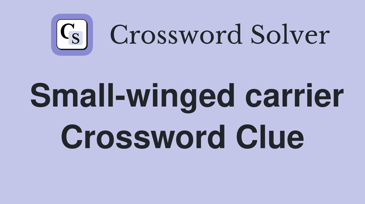 Small-winged carrier Crossword Clue