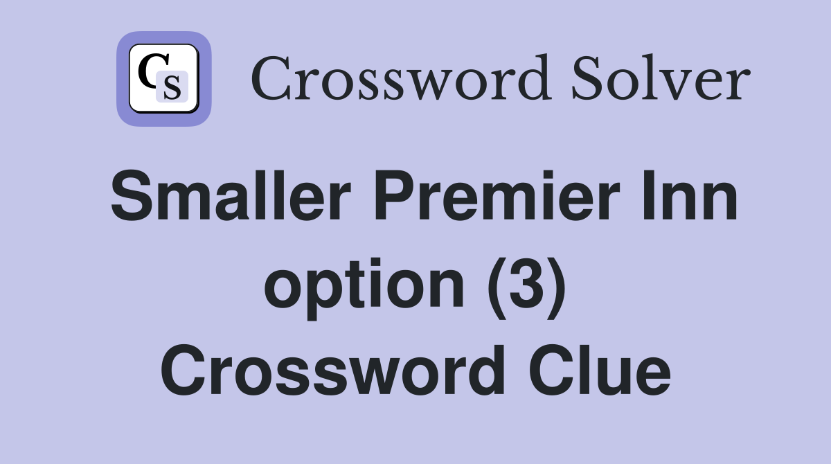 Smaller Premier Inn option (3) Crossword Clue
