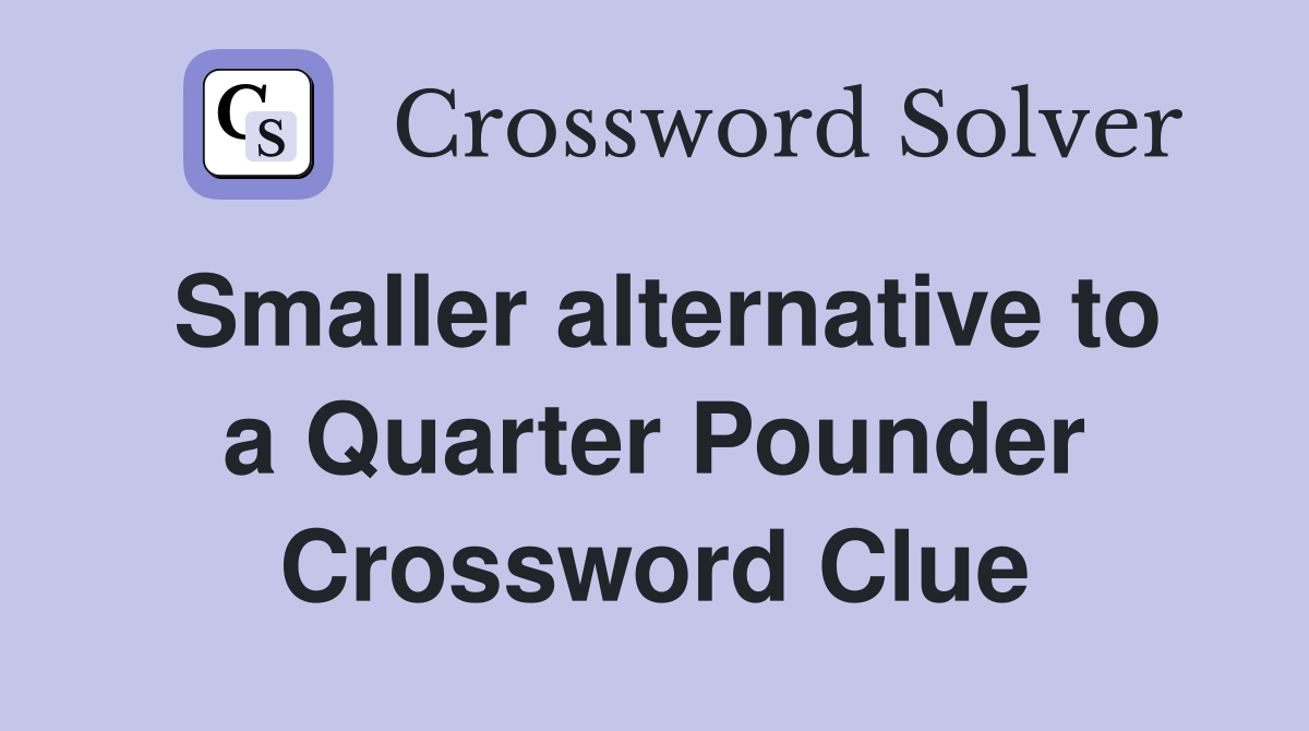 Smaller alternative to a Quarter Pounder Crossword Clue