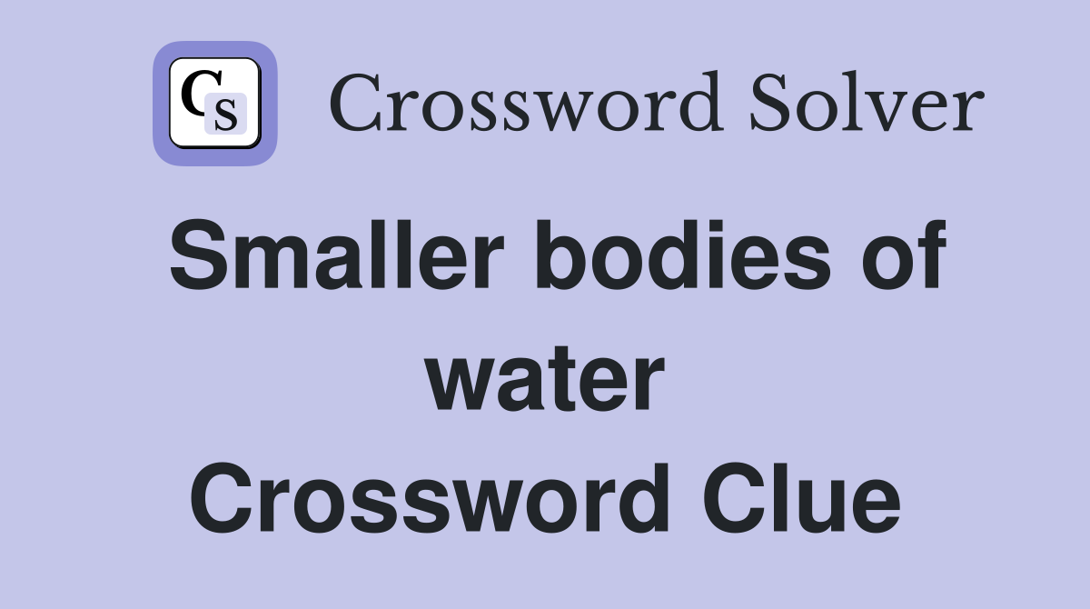Smaller bodies of water Crossword Clue