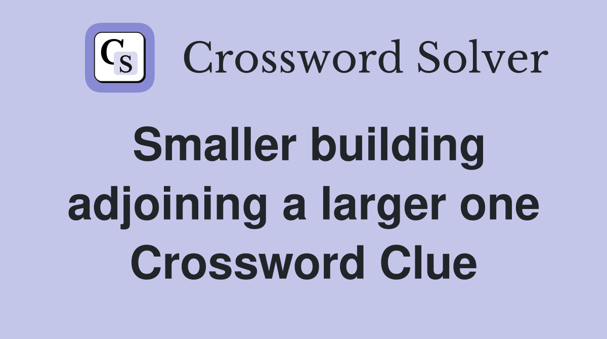 Smaller building adjoining a larger one Crossword Clue